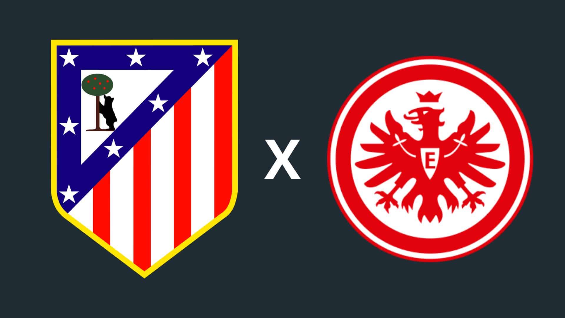 Atlético de Madrid x Eintracht Frankfurt